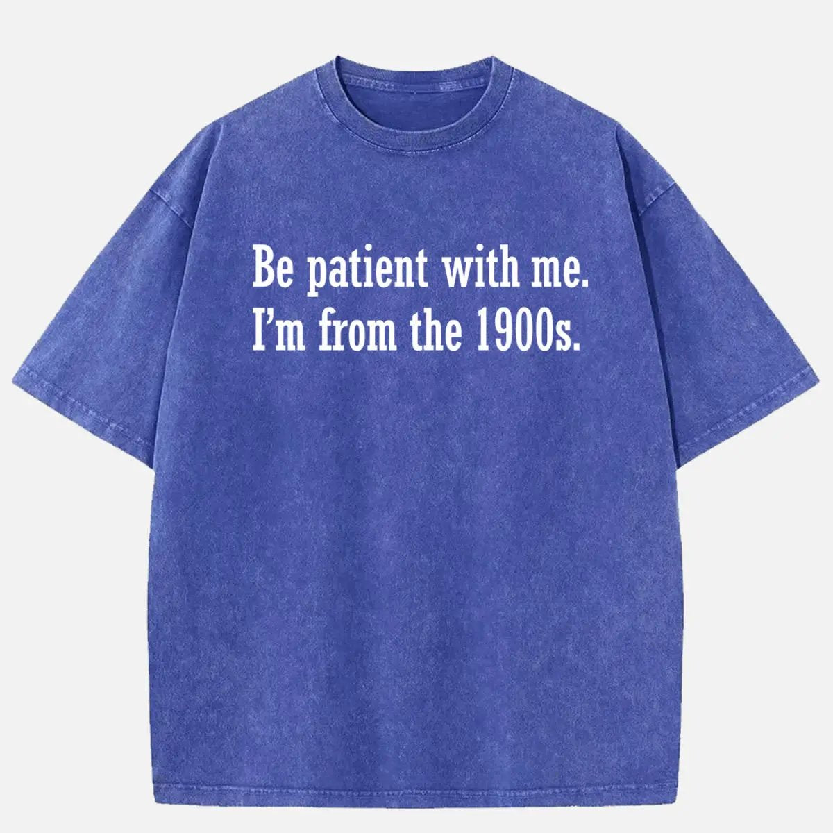 Be Patient I'm From the 1900s Generation Humor Acid Wash Cotton T-Shirt ElevenOasis