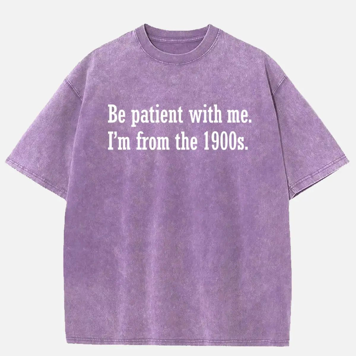 Be Patient I'm From the 1900s Generation Humor Acid Wash Cotton T-Shirt ElevenOasis