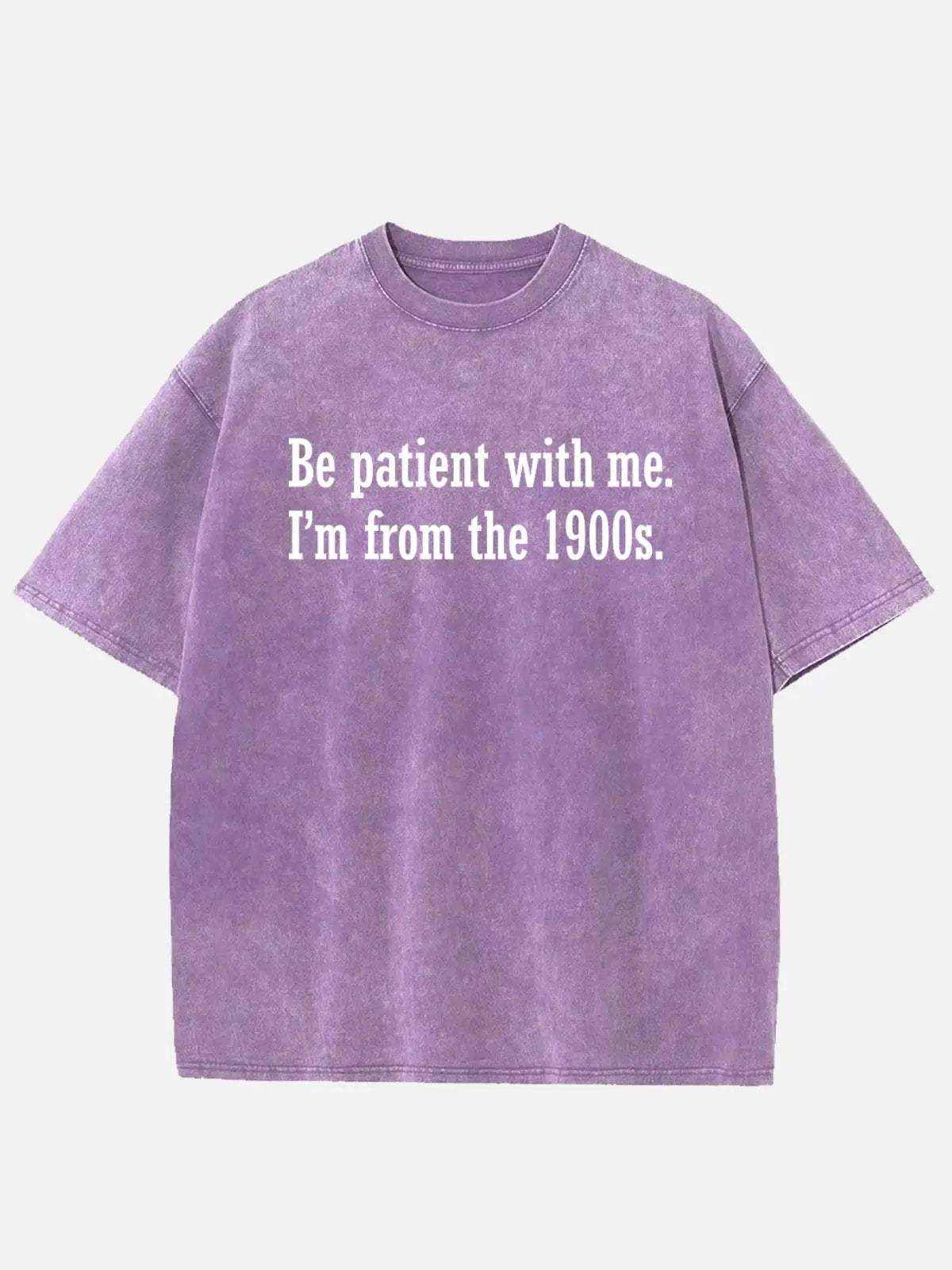 Be Patient I'm From the 1900s Generation Humor Acid Wash Cotton T-Shirt ElevenOasis