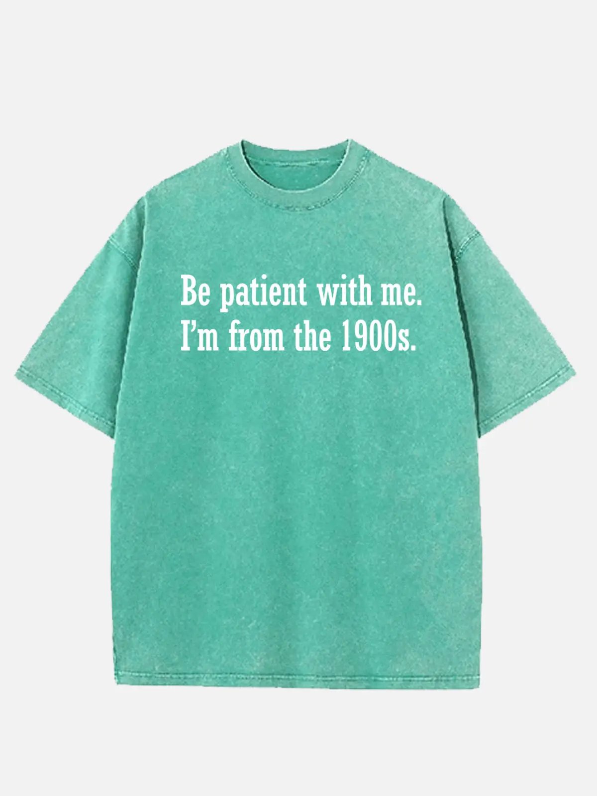 Be Patient I'm From the 1900s Generation Humor Acid Wash Cotton T-Shirt ElevenOasis