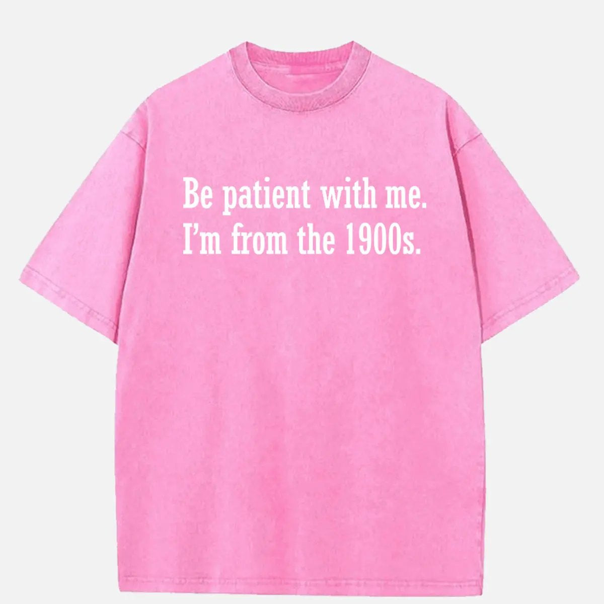 Be Patient I'm From the 1900s Generation Humor Acid Wash Cotton T-Shirt ElevenOasis