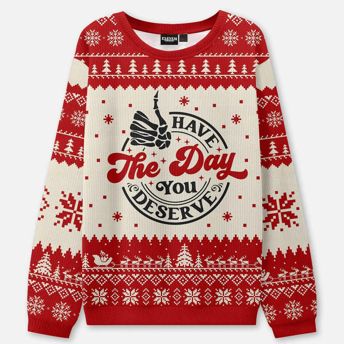 Have the Day You Deserve Ugly Christmas Sweatshirt ElevenOasis