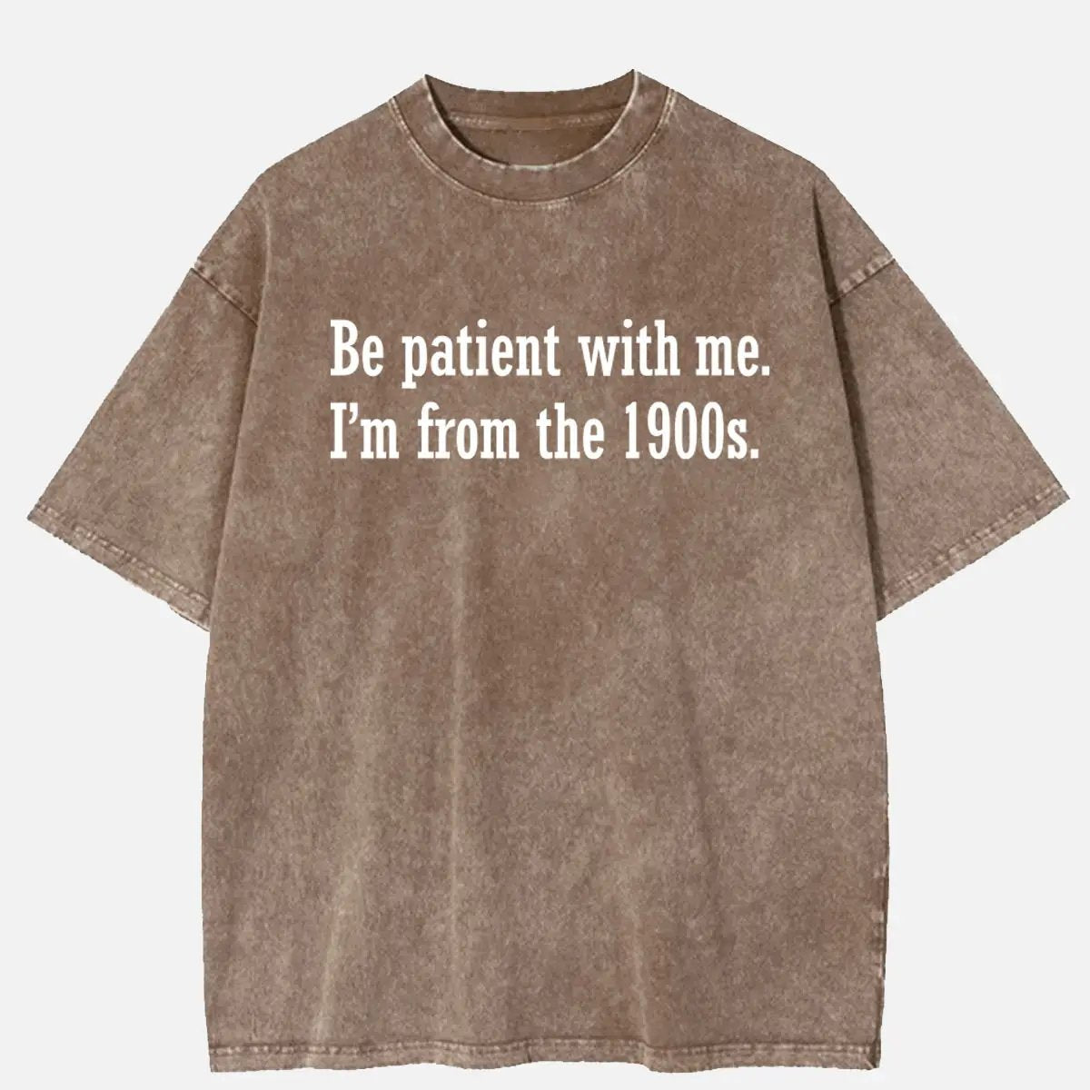 Be Patient I'm From the 1900s Generation Humor Acid Wash Cotton T-Shirt ElevenOasis