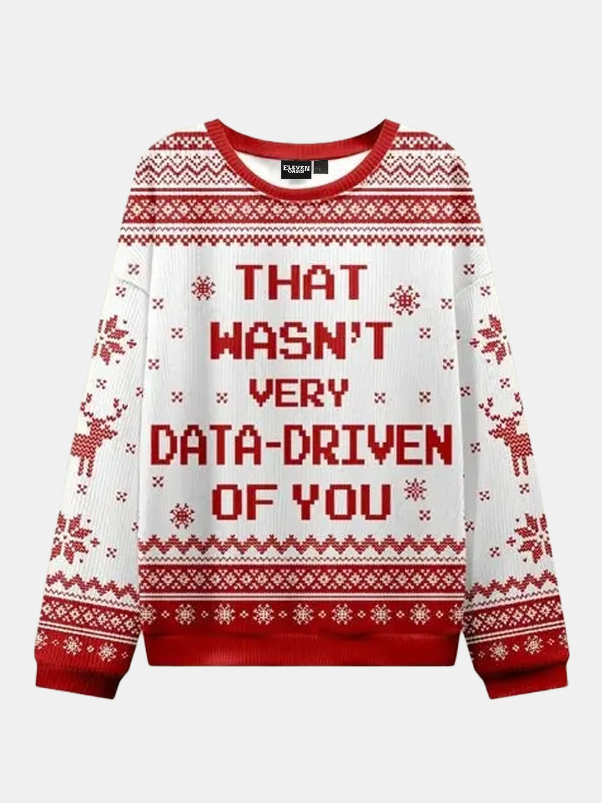 Ugly Christmas Sweater That Wasn't very Data Driven Of You Sweatshirt Eleven Oasis
