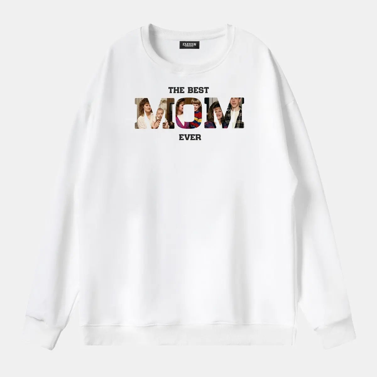 Custom Best Mom Ever Photo Sweatshirt Eleven Oasis