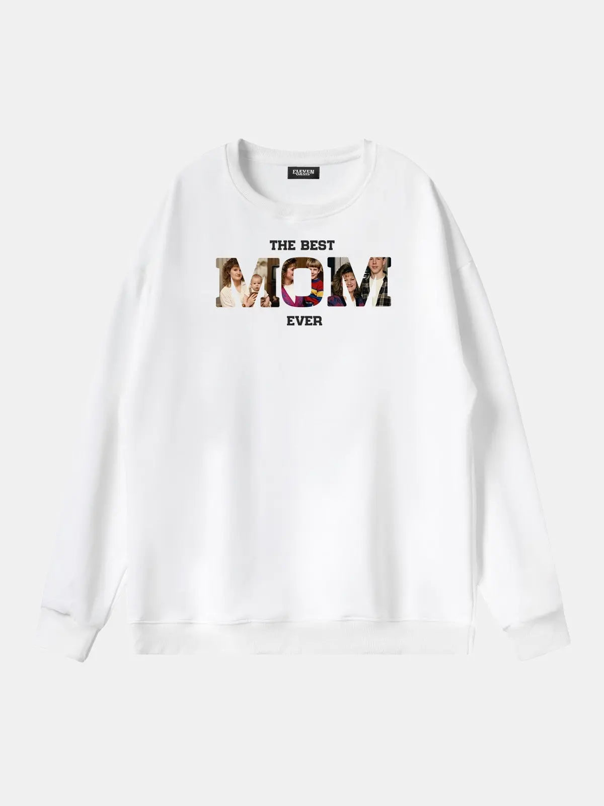 Custom Best Mom Ever Photo Sweatshirt Eleven Oasis