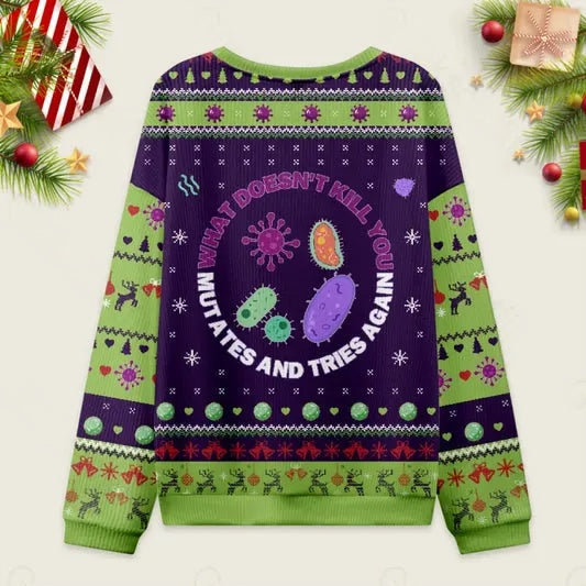 Ugly Christmas Sweater What Doesn't Kill You Mutates and Tries Again Sweatshirt Eleven Oasis