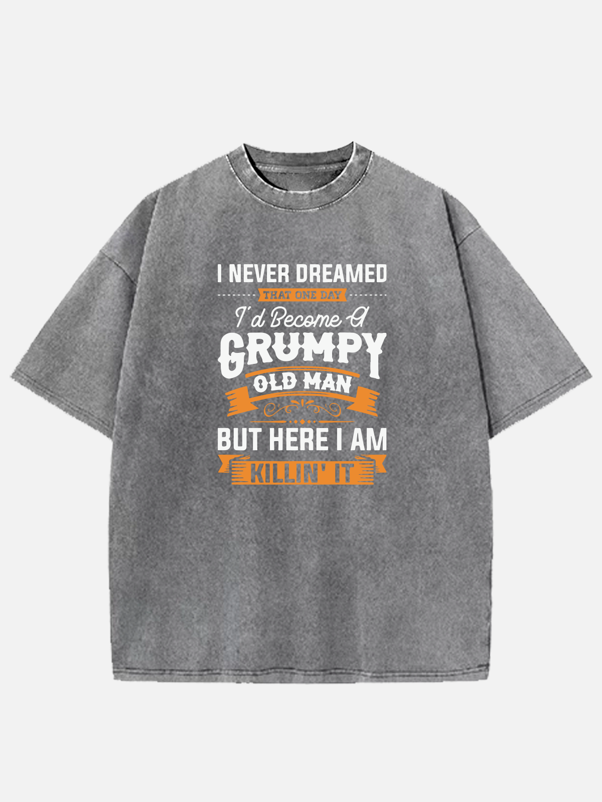 Men’s Slogan DesignCotton Round Neck Short Sleeve T - Shirt I NEVER DREAMED THAT ONE DAY I'd Beceme GRUMPY OLD MAN BUT HEREI AM KILLIN'IT Eleven Oasis