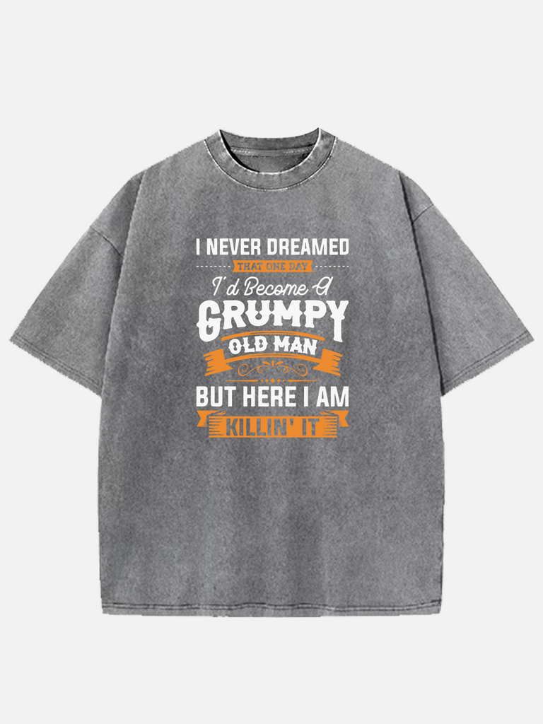Men’s Slogan DesignCotton Round Neck Short Sleeve T - Shirt I NEVER DREAMED THAT ONE DAY I'd Beceme GRUMPY OLD MAN BUT HEREI AM KILLIN'IT Eleven Oasis