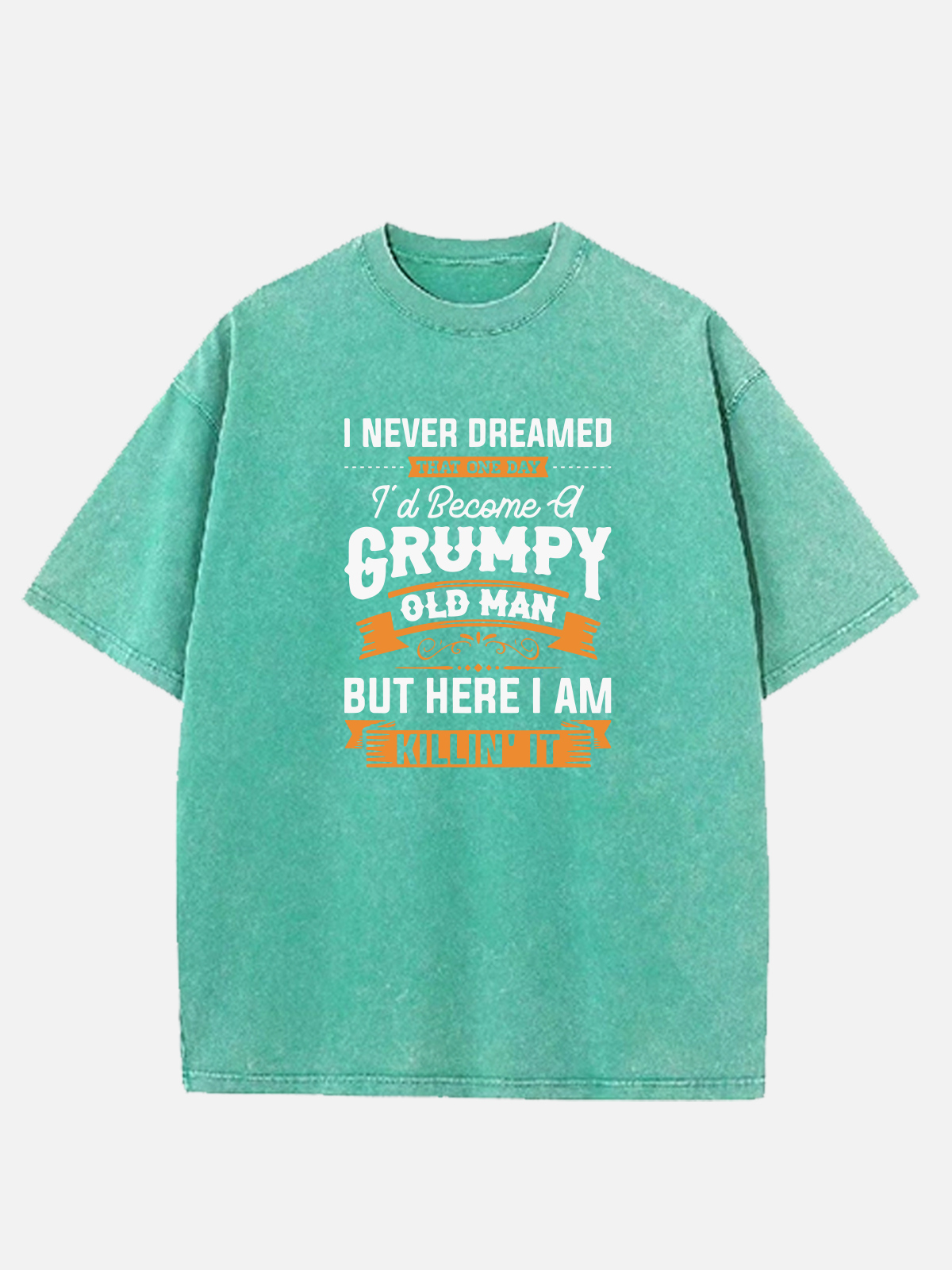 Men’s Slogan DesignCotton Round Neck Short Sleeve T - Shirt I NEVER DREAMED THAT ONE DAY I'd Beceme GRUMPY OLD MAN BUT HEREI AM KILLIN'IT Eleven Oasis