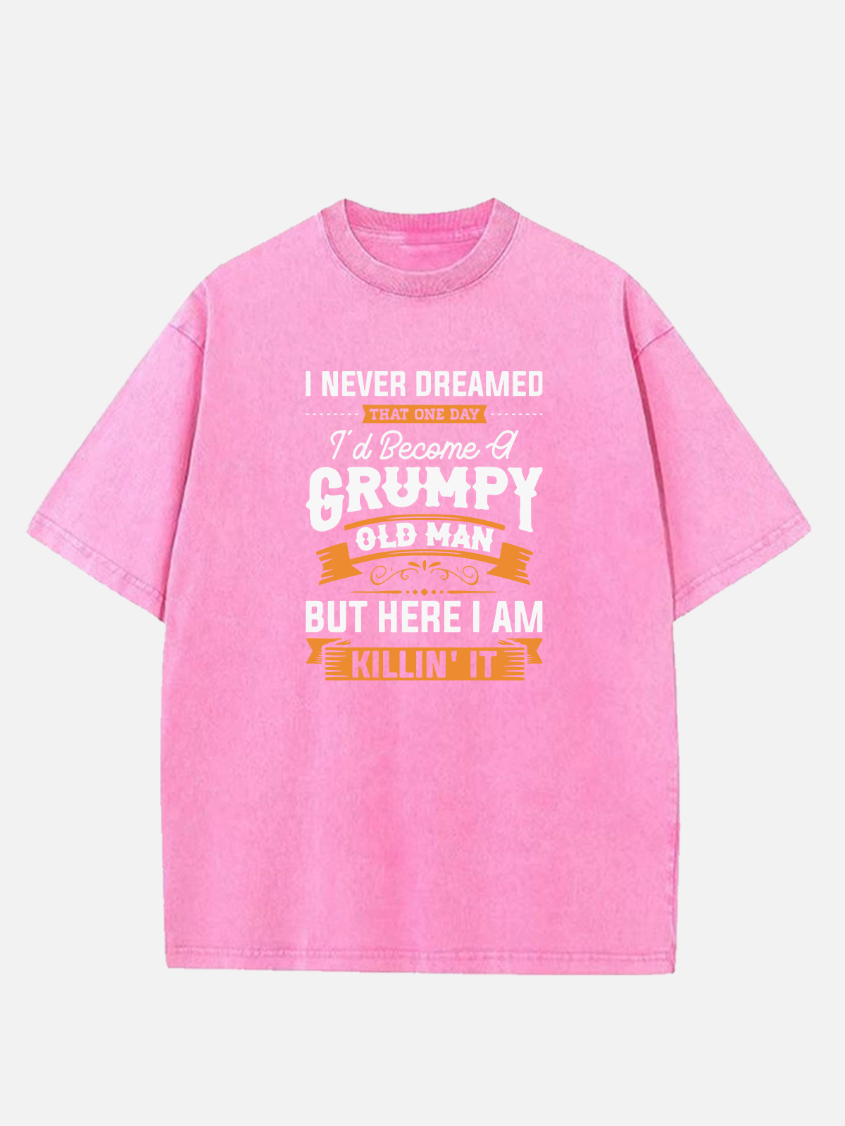 Men’s Slogan DesignCotton Round Neck Short Sleeve T - Shirt I NEVER DREAMED THAT ONE DAY I'd Beceme GRUMPY OLD MAN BUT HEREI AM KILLIN'IT Eleven Oasis