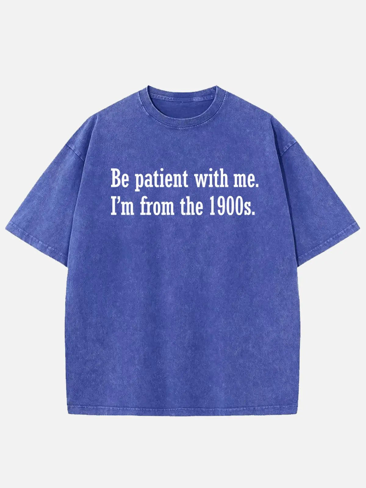 Be Patient I'm From the 1900s Generation Humor Acid Wash Cotton T-Shirt ElevenOasis