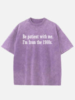 Be Patient I'm From the 1900s Generation Humor Acid Wash Cotton T-Shirt ElevenOasis