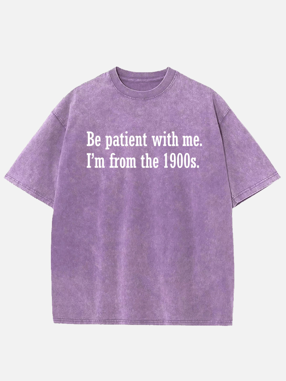 Be Patient I'm From the 1900s Generation Humor Acid Wash Cotton T-Shirt ElevenOasis