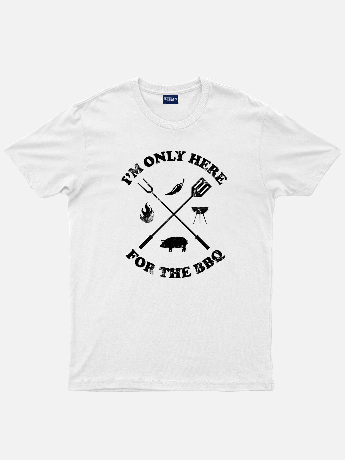 I'm Only Here For The BBQ Cotton T-Shirt Eleven Oasis