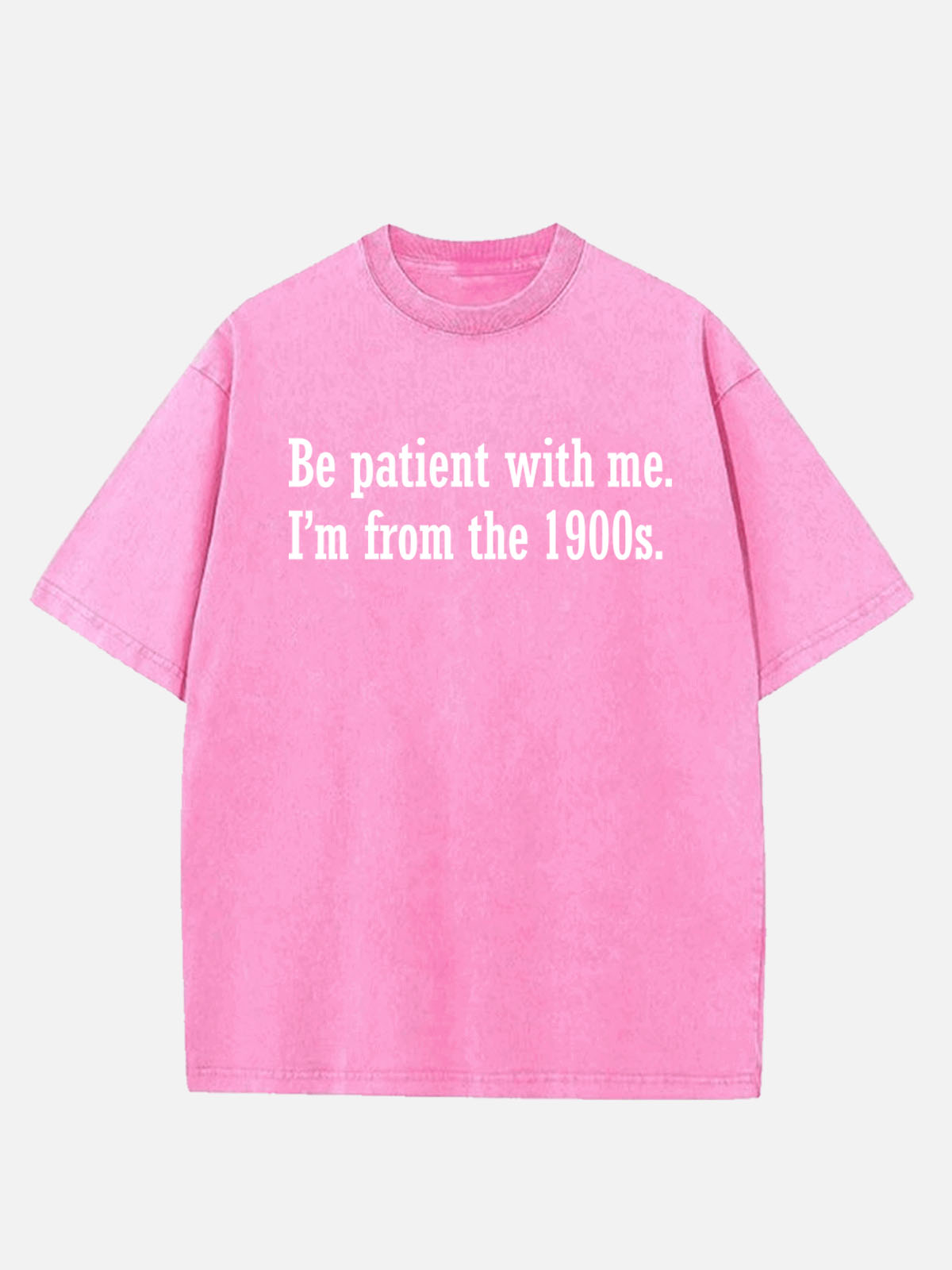 Be Patient I'm From the 1900s Generation Humor Acid Wash Cotton T-Shirt ElevenOasis