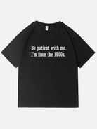Be Patient I'm From the 1900s Funny Meme Cotton T-Shirt Eleven Oasis