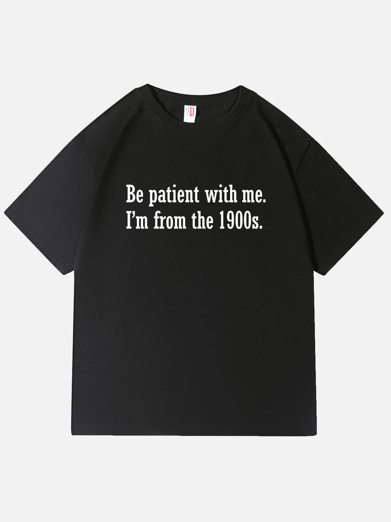 Men’s Slogan Design Basic Cotton Round Neck T - Shirt Funny MEME Be patient with me. I'm from the 1900s Eleven Oasis