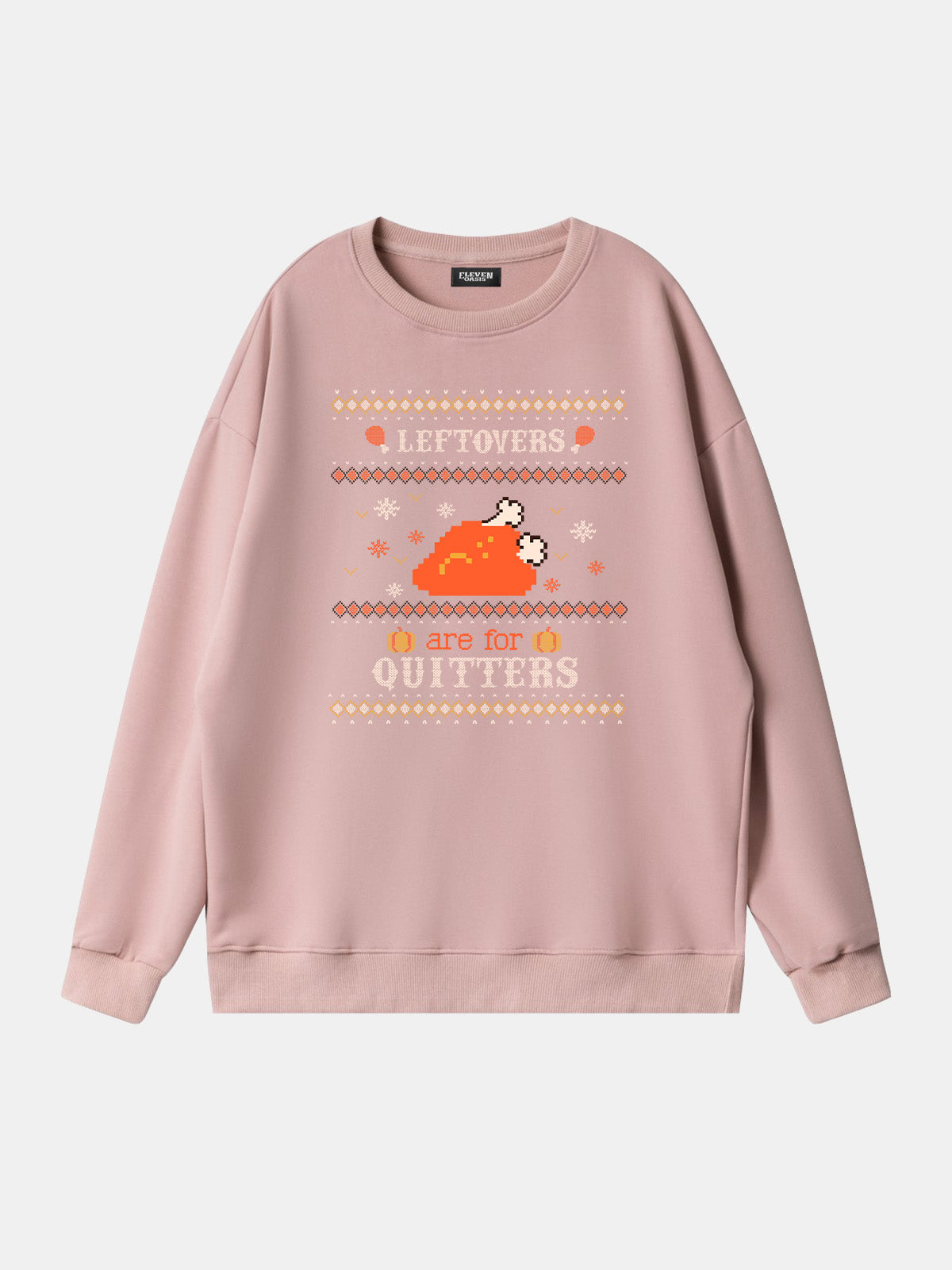 Leftovers Are For Quitters Thanksgiving Sweatshirt Eleven Oasis