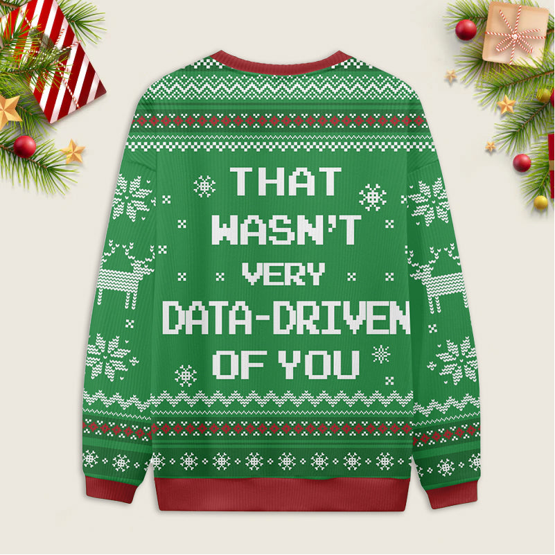 Ugly Christmas Sweater That Wasn't very Data Driven Of You Red Sweatshirt Eleven Oasis