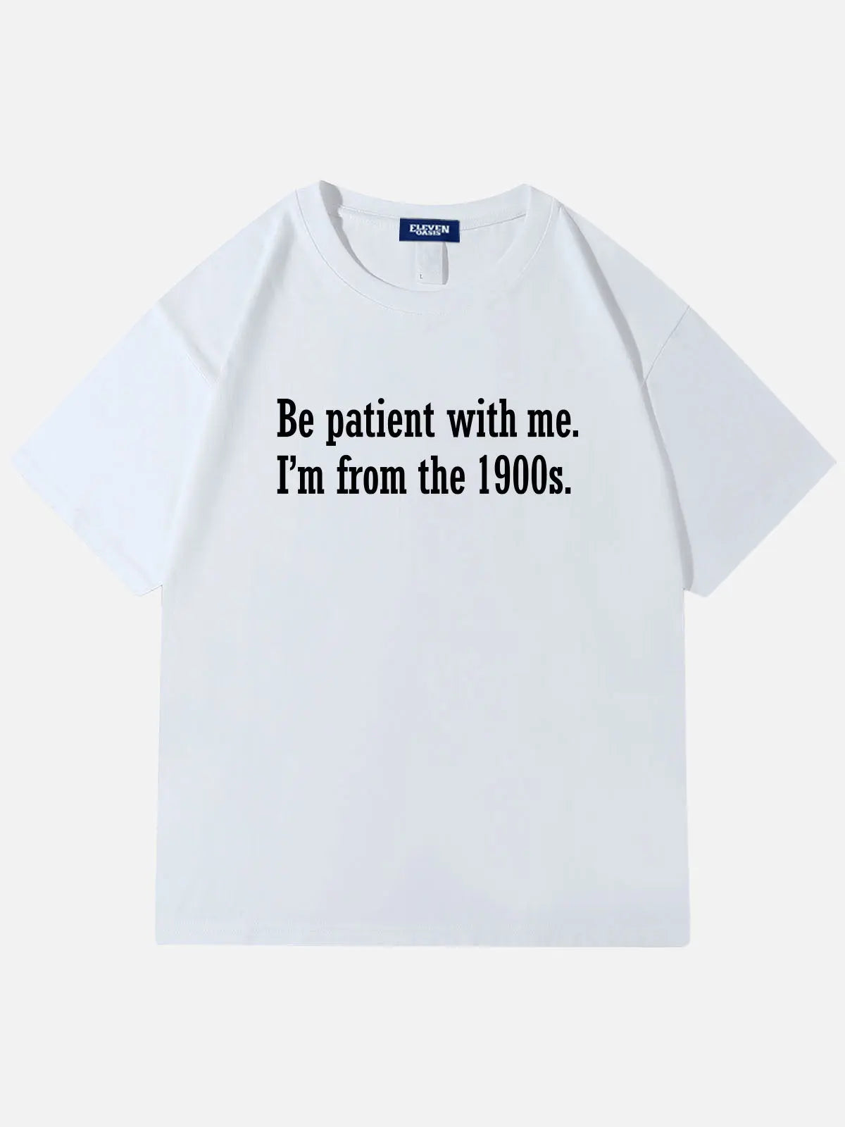 Be Patient I'm From the 1900s Funny Meme Cotton T-Shirt Eleven Oasis