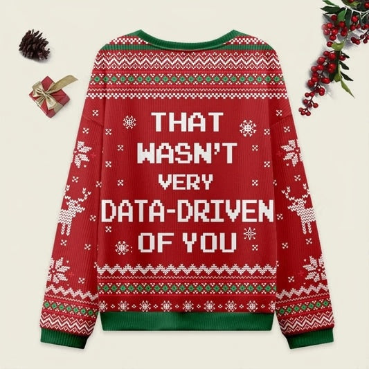 Ugly Christmas Sweater That Wasn't very Data Driven Of You Red Sweatshirt Eleven Oasis