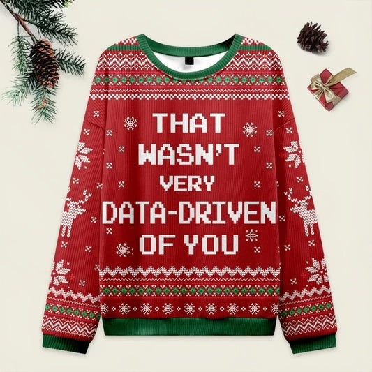 Ugly Christmas Sweater That Wasn't very Data Driven Of You Red Sweatshirt Eleven Oasis