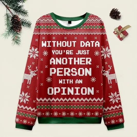 Ugly Christmas Sweater Without Data You're Just Another Person With An Opinion Red Sweatshirt Eleven Oasis