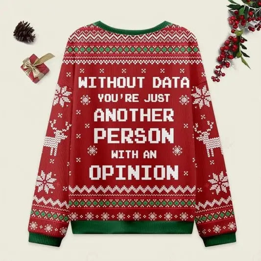 Ugly Christmas Sweater Without Data You're Just Another Person With An Opinion Red Sweatshirt Eleven Oasis