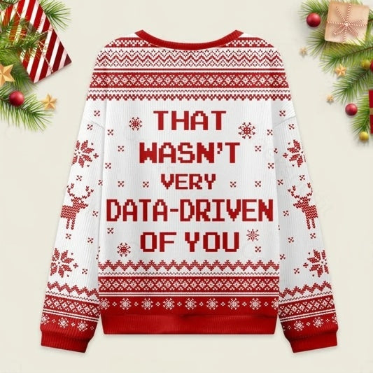 Ugly Christmas Sweater That Wasn't Very Data Driven Of You White Sweatshirt Eleven Oasis