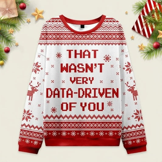 Ugly Christmas Sweater That Wasn't Very Data Driven Of You White Sweatshirt Eleven Oasis