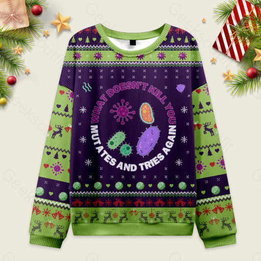 Ugly Christmas Sweater What Doesn't Kill You Mutates and Tries Again Sweatshirt Eleven Oasis